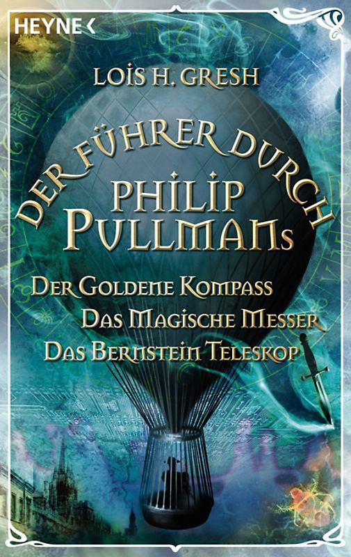 Der Führer durch Phillip Pullmans Der Goldene Kompass /Das Magische Messer /Das Bernstein-Teleskop