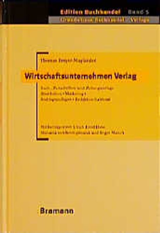 Wirtschaftsunternehmen Verlag. Buch-, Zeitschriften- und Zeitungsverlage: Distribution - Marketing - Rechtsgrundlagen - Redaktion/Lektorat. In Anlehnung an die Lernfelder 3,4,6,7 und 8 des Ausbildungsberufes Verlagskauffrau/Verlagskaufmann