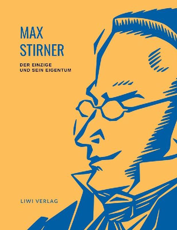 Max Stirner: Der Einzige und sein Eigentum. Vollständige Neuausgabe.