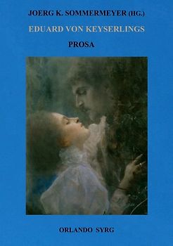 Eduard von Keyserlings Prosa. Ausgewählte Werke I