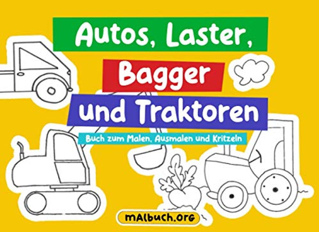 Autos, Laster, Bagger und Traktoren - Buch zum Malen, Ausmalen und Kritzeln: Kritzelbuch und Malbuch für Jungen und Mädchen, einfache und leichte Bilder, als Geschenk für Kinder