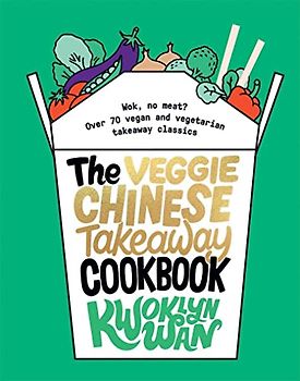 The Veggie Chinese Takeaway Cookbook: Wok, No Meat? Over 70 Vegan and Vegetarian Takeaway Classics (BizkaIdatz)