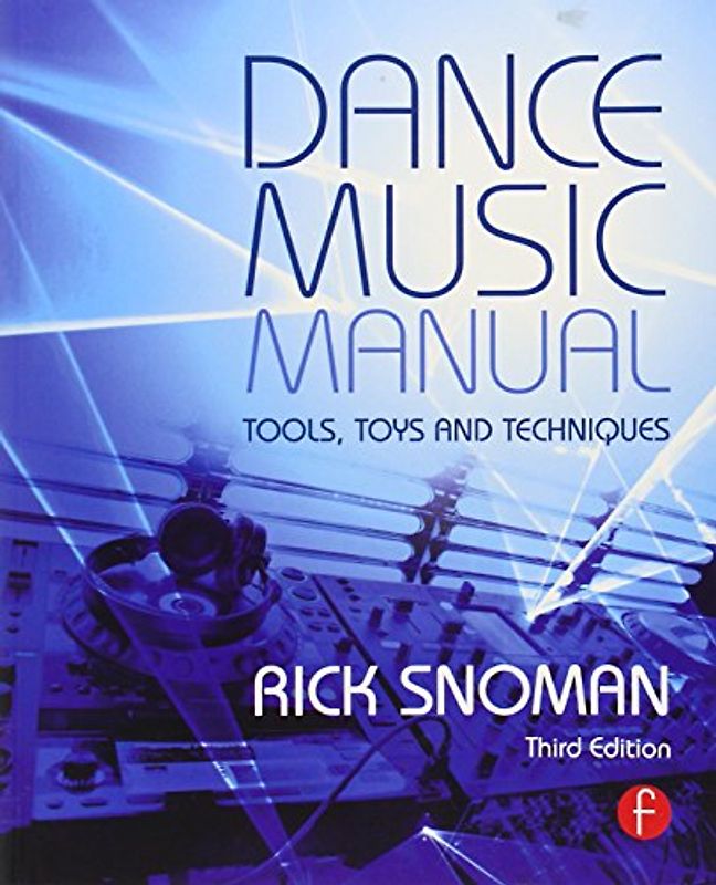 Dance Music Manual: Tools, Toys, and Techniques - Snoman, Rick