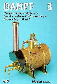 Dampf 3. Dampferzeuger - Dampfkessel im Modellbau - Materialien und Verarbeitung - Bauvorschläge - Dampfkessel im Betrieb