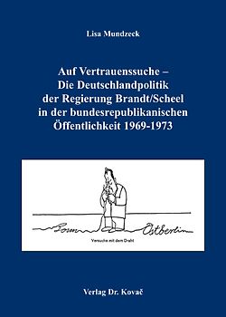 Auf Vertrauenssuche - Die Deutschlandpolitik der Regierung Brandt /Scheel in der bundesrepublikanischen Öffentlichkeit 1969-1973