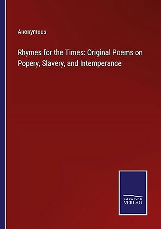 Rhymes for the Times: Original Poems on Popery, Slavery, and Intemperance