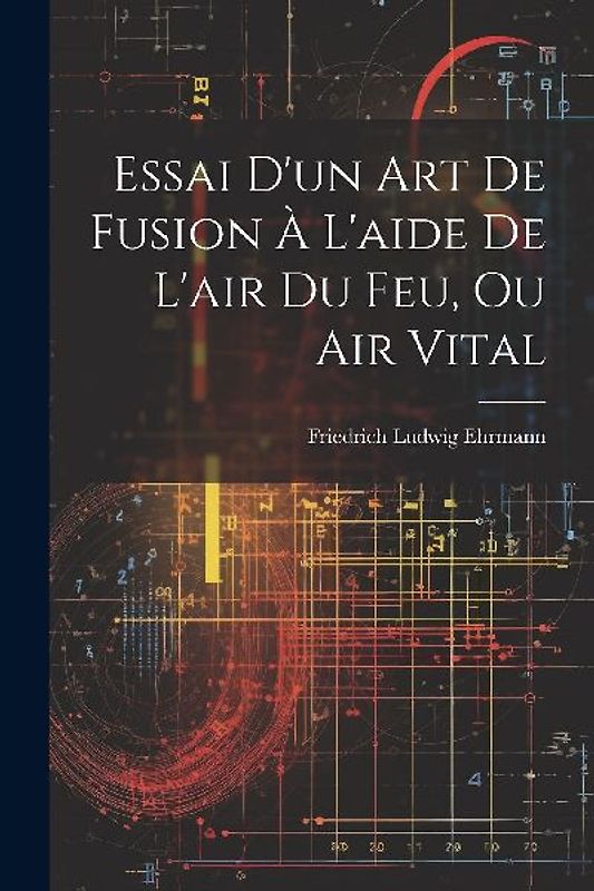Essai D'un Art De Fusion À L'aide De L'air Du Feu, Ou Air Vital