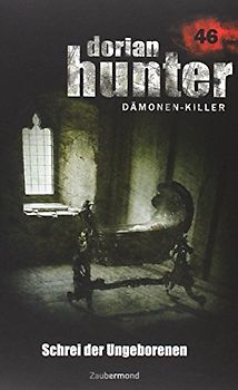 Dorian Hunter Buch 46 – Schrei der Ungeborenen