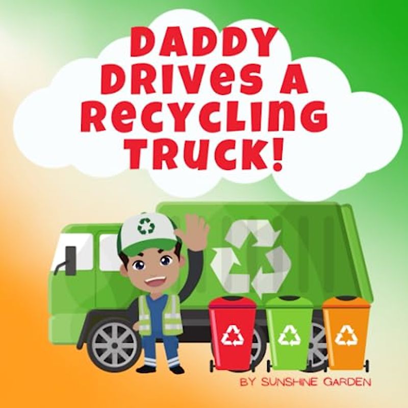 Daddy Drives a Recycling Truck!: Kids book about recycling