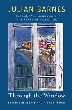 Through the Window: Seventeen Essays and a Short Story (Vintage International) - Barnes, Julian