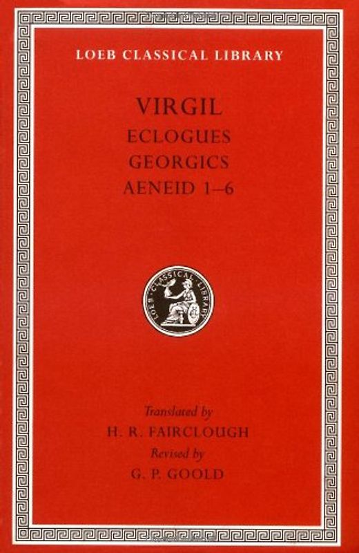Eclogues. Georgics. Aeneid: Books 1-6 (Loeb Classical Library) - Virgil