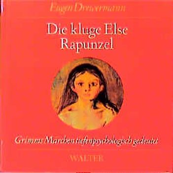 Die kluge Else / Rapunzel. Grimms Märchen tiefenpsychologisch gedeutet