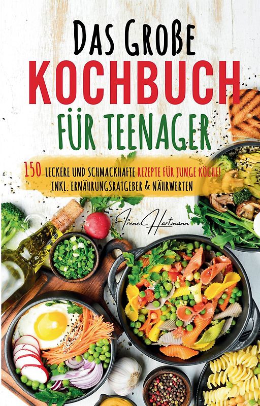 Kochspaß für Teenager: Erobert die Küche! Das ultimative Anfänger-Kochbuch für Teenager!