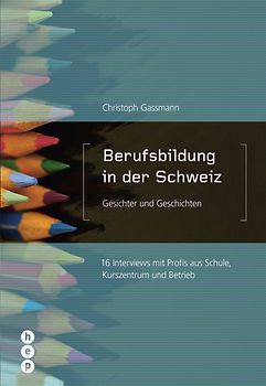 Berufsbildung in der Schweiz - Gesichter und Geschichten