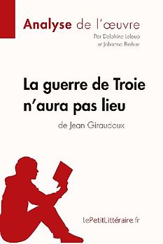 La guerre de Troie n'aura pas lieu de Jean Giraudoux (Analyse de l'oeuvre)