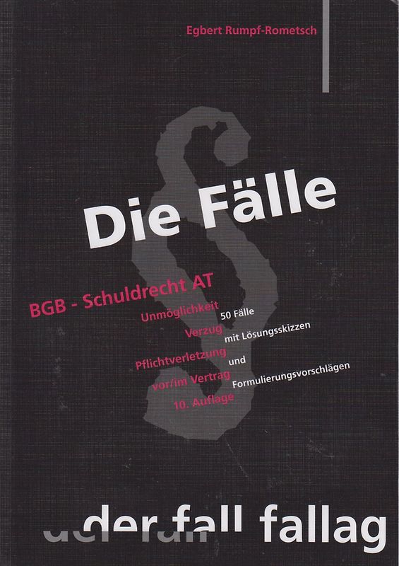 Die Fälle. BGB Schuldrecht AT: Unmöglichkeit. Verzug. Pflichtverletzung vor/ im Vertrag. 50 Fälle mit Lösungsskizzen und Formulierungsvorschlägen