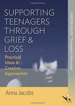 Supporting Teenagers Through Grief & Loss: Practical Ideas & Creative Approaches
