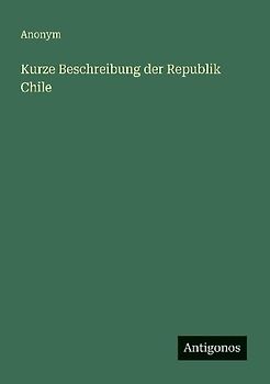Kurze Beschreibung der Republik Chile