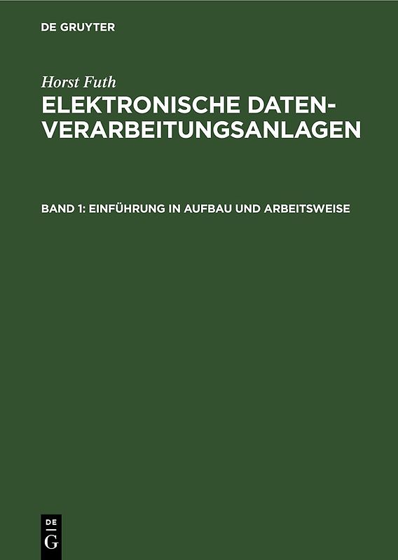 Horst Futh: Elektronische Datenverarbeitungsanlagen / Einführung in Aufbau und Arbeitsweise