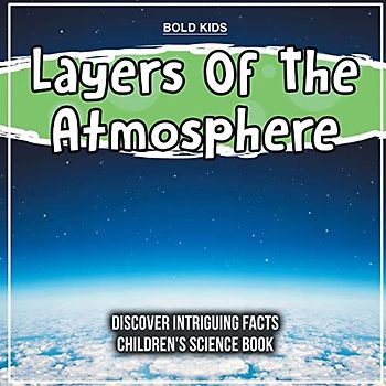 Layers Of The Atmosphere | 5th Grade | Children's Science Book