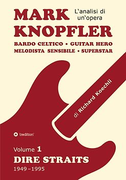 Mark Knopfler (Volume 1, Dire Straits) - l'emozionante opera di 526 pagine, traduzione italiana