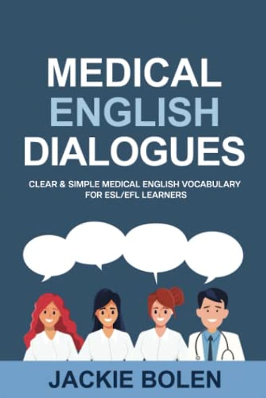 Medical English Dialogues: Clear & Simple Medical English Vocabulary for ESL/EFL Learners (English Made Easy (For Beginners))