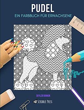 PUDEL: EIN FARBBUCH FÜR ERWACHSENE: Ein Pudel Malbuch für Erwachsene