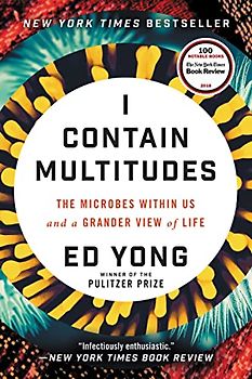 I Contain Multitudes: The Microbes Within Us and a Grander View of Life