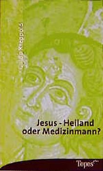 Jesus - Heiland oder Medizinmann