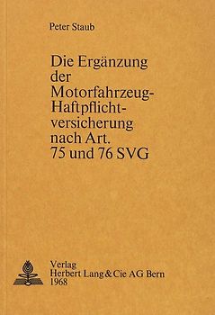 Die Ergänzung der Motorfahrzeug-Haftpflichtversicherung nach Art. 75 und 76 SVG
