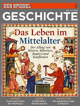 Der Spiegel - Geschichte 4/2013: Das Leben im Mittelalter - Der Alltag von Rittern, Mönchen, Bauern und Kaufleuten [Broschiert]