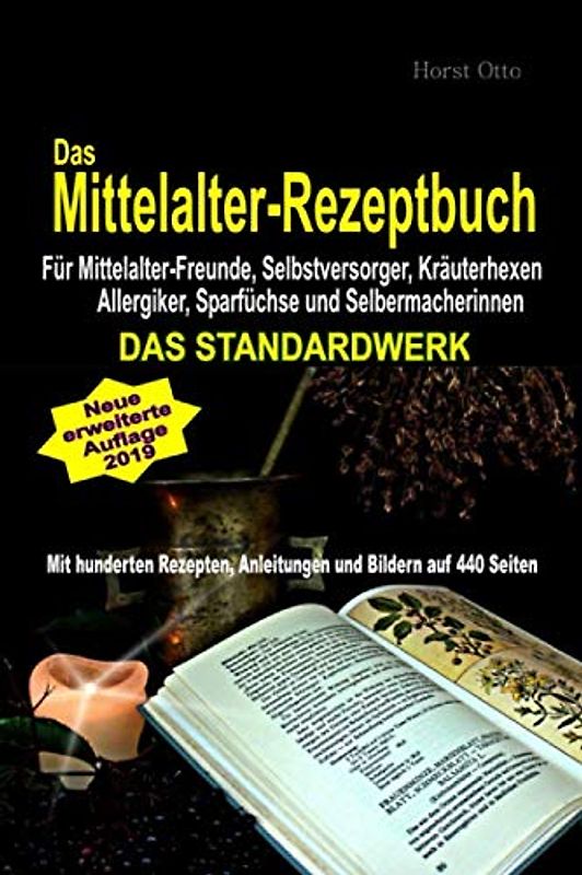 Das Mittelalter-Rezeptbuch - DAS STANDARDWERK -: Für Mittelalter-Freunde, Selbstversorger, Kräuterhexen Allergiker, Sparfüchse und Selbermacherinnen