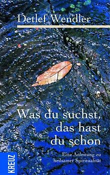 Was du suchst, das hast du schon