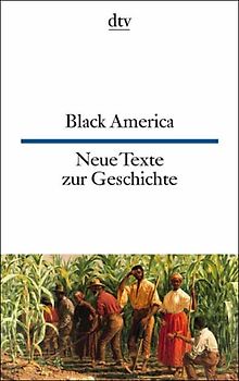 Black America Neue Texte zur Geschichte der Afro-Amerikaner