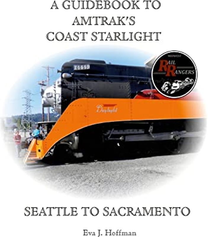 A GUIDEBOOK TO AMTRAK'S® COAST STARLIGHT: SEATTLE TO SACRAMENTO
