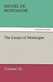 The Essays of Montaigne - Volume 16
