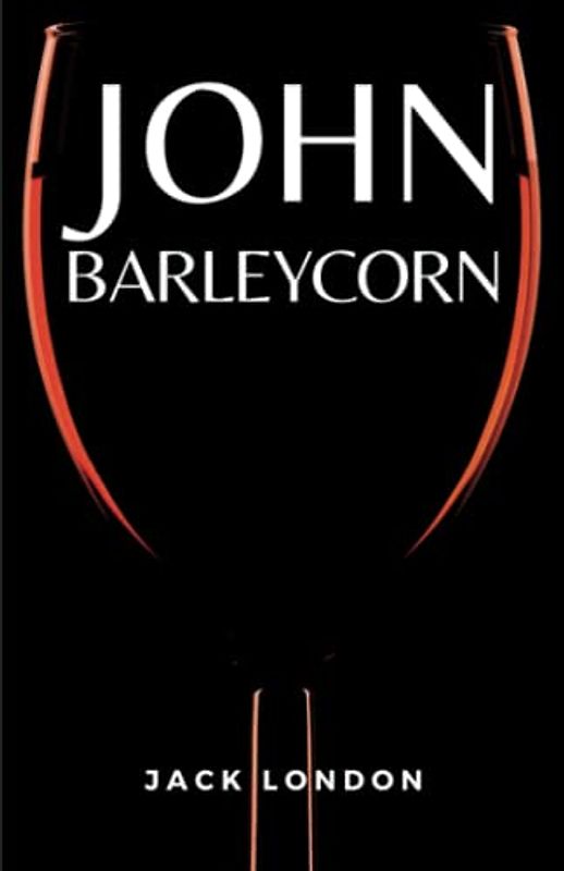 John Barleycorn: (Annotated)