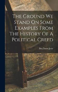 The Ground We Stand On Some Examples From The History Of A Political Creed