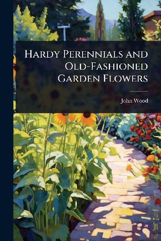 Hardy Perennials and Old-Fashioned Garden Flowers