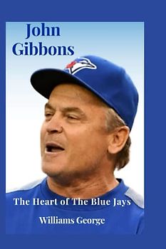 John Gibbons: The Heart of The Blue Jays
