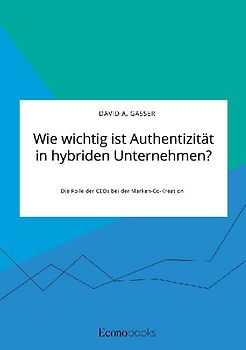 Wie wichtig ist Authentizität in hybriden Unternehmen? Die Rolle der CEOs bei der Marken-Co-Kreation