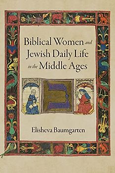 Biblical Women and Jewish Daily Life in the Middle Ages