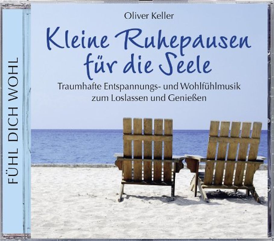 Oliver Keller - Kleine Ruhepausen für die Seele: Traumhafte Entspannungs- und Wohlfühlmusik zum Loslassen und Genießen