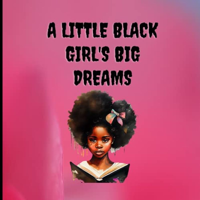 A Little Black Girl's Big Dreams: The Sky is the Limit, Little One