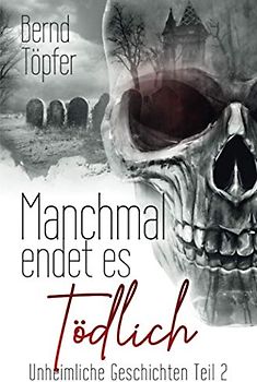 Manchmal endet es tödlich: Unheimliche Geschichten Teil 2