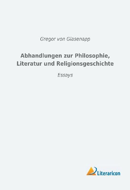 Abhandlungen zur Philosophie, Literatur und Religionsgeschichte