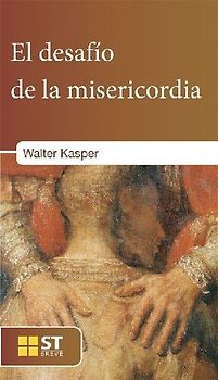 El desafío de la misericordia : textos sobre la misericordia desde Juan XXIII hasta Francisco