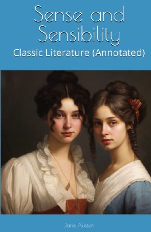 Sense and Sensibility: Classic Literature (Annotated)