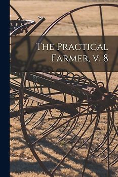 The Practical Farmer, V. 8