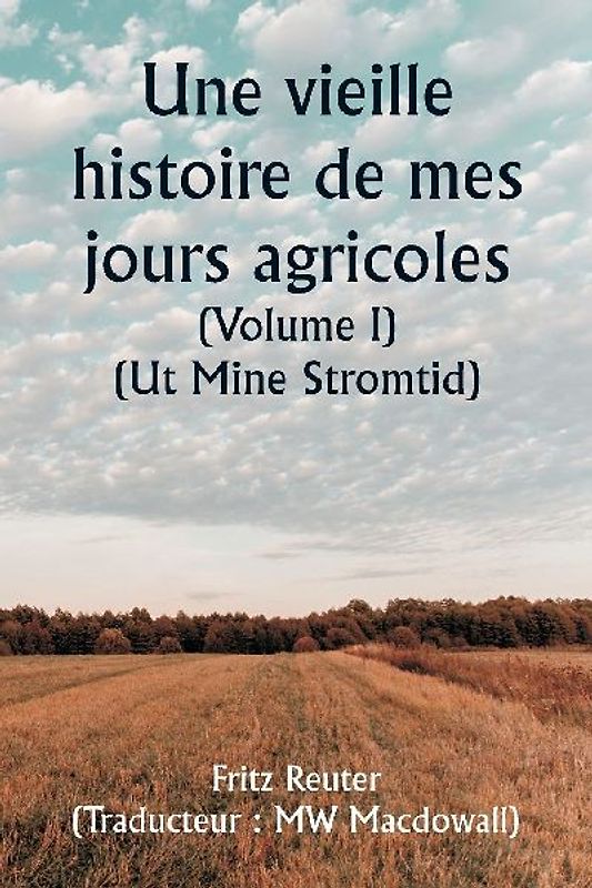 An Old Story of My Farming Days  (Volume I) (Ut Mine Stromtid)